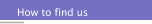 How to find us